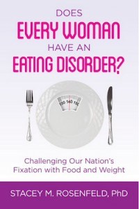 Does Every Woman Have an Eating Disorder? Stacey M. Rosenfeld PhD